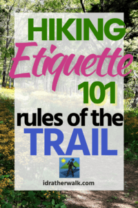 Trail etiquette includes both written and unwritten rules you should follow when hiking to avoid being stalked by Rangers and looking like a jerk to other hikers. I've included some general rules plus my own pet peeves. You're welcome :-).