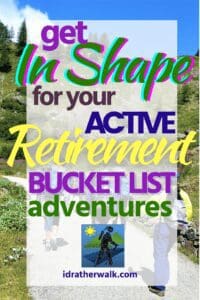 Get trained up for your active retirement bucket list adventures! When they finally have the time and freedom, some retirees no longer have the physical ability to pursue their bucket list dreams. This does NOT have to happen to you!