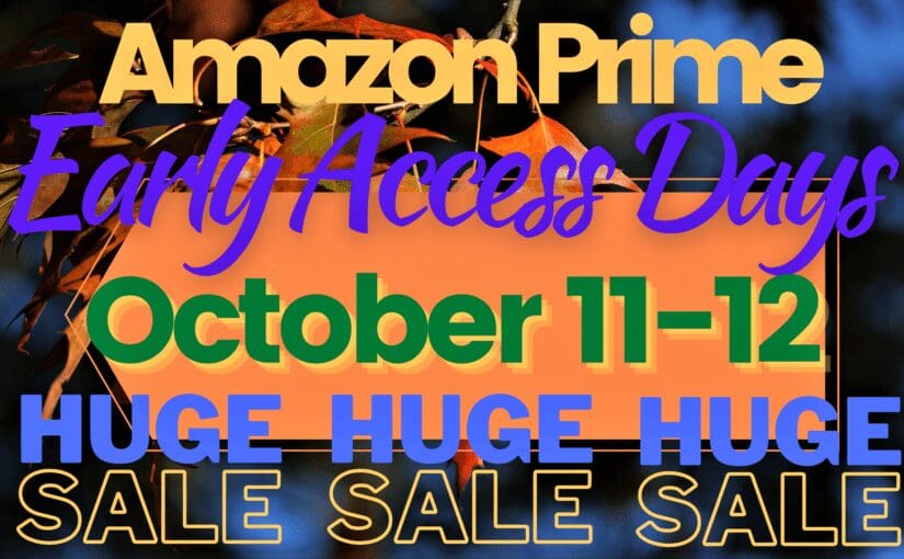 Amazon Prime Early Access Days! – Get Big Savings October 11-12 on Lots of Cool Stuff!